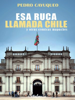 cover image of Esa ruca llamada Chile y otras crónicas mapuches